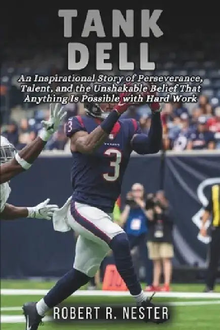 Tank Dell Biography: An Inspirational Story of Perseverance, Talent, and the Unshakable Belief That Anything Is Possible with Hard Work by Robert R. Nester