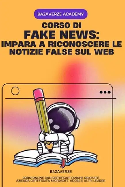 FAKE NEWS Impara a Riconoscere le Notizie False sul Web: Compreso Corso Online con Certificazione by Daniele Falamesca, Bazaverse Academy