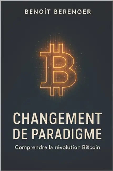 Changement de paradigme: Comprendre la révolution Bitcoin by Berenger, Benoît