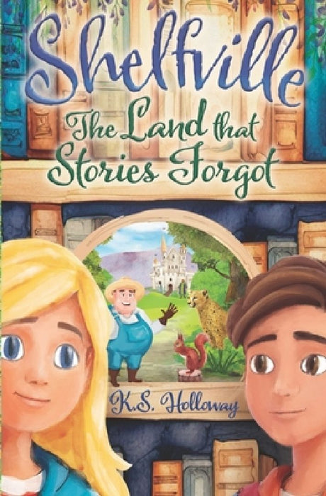Shelfville: The Land that Stories Forgot by K. S. Holloway