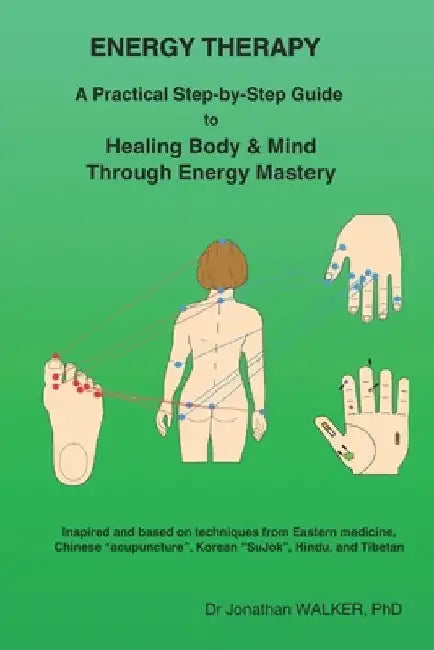 Energy Therapy: A Practical Step-by-Step Guide to Healing Body & Mind Through Energy Mastery by Jonathan Walker