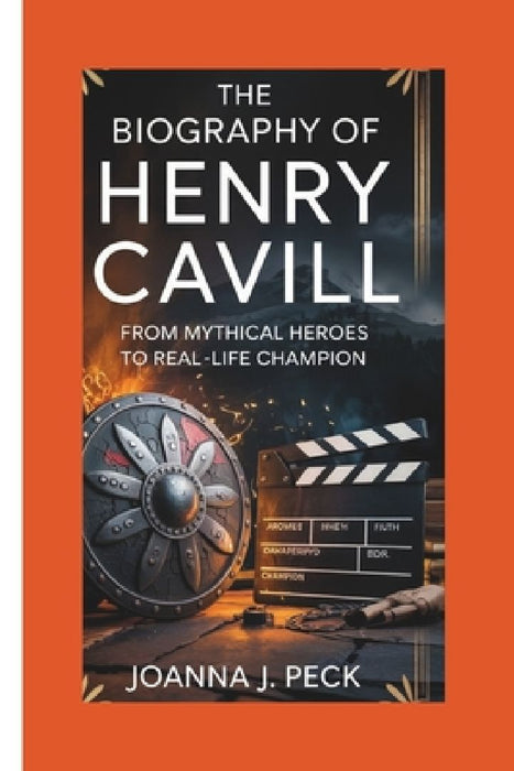 The biography of Henry Cavill: From Mythical Heroes to Real-Life Champion by Joanna J. Peck