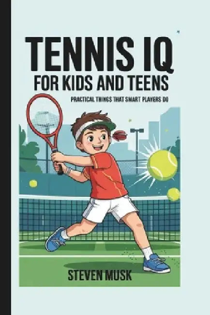 Tennis IQ: Practical Things That Smart Players Do by Steven Musk