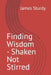 Finding Wisdom - Shaken Not Stirred by James Sturdy