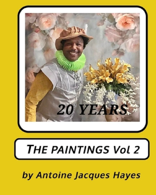 20 Years of Paintings Vol 2 by Antoine Jacques Hayes