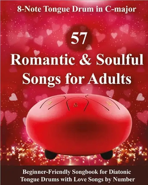 57 Romantic and Soulful Songs for Adults - 8-Note Tongue Drum in C-major: Beginner-Friendly Songbook for Diatonic Tongue Drums with Love Songs by Numb by Winter, Helen