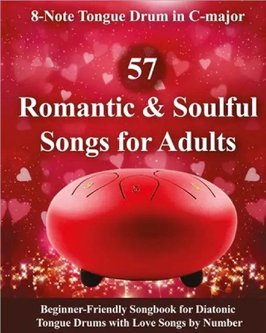 57 Romantic and Soulful Songs for Adults - 8-Note Tongue Drum in C-major: Beginner-Friendly Songbook for Diatonic Tongue Drums with Love Songs by Numb by Winter, Helen