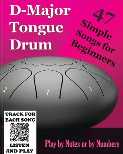 D-Major Tongue Drum - 47 Simple Songs for Beginners: Play by Notes or by Numbers by Helen Winter