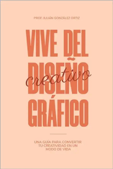 Vive Del Diseño Gráfico by Ortiz, Prof Julián González
