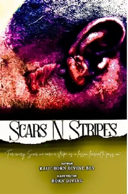 Scars-N-Stripes: Teaching Troubled Youth how to heal from Becoming Broken Adults by Rauf Born Divine Bey