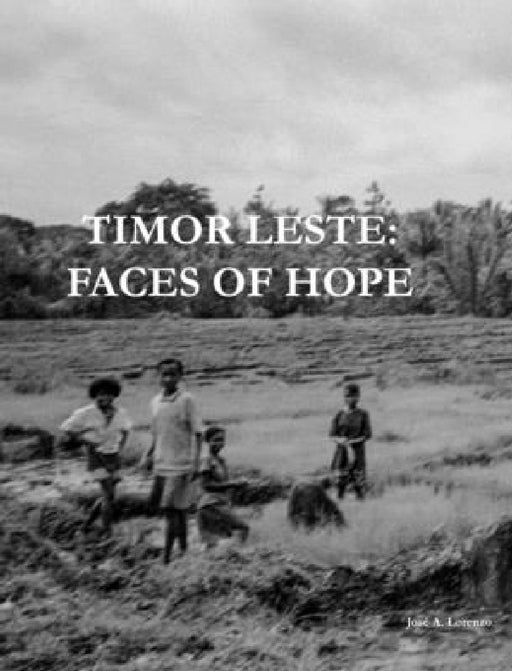 Timor Leste: Faces of Hope by José A. Lorenzo