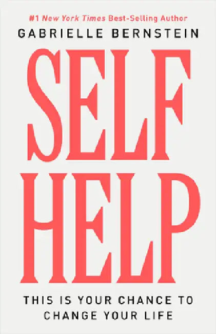 Self Help: This Is Your Chance to Change Your Life by Gabrielle Bernstein