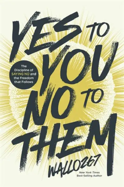 Yes to You, No to Them: The Discipline of Saying No and the Freedom That Follows by Wallo267