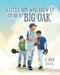 A little boy who grew up to be a "Big Oak" by E. Jean
