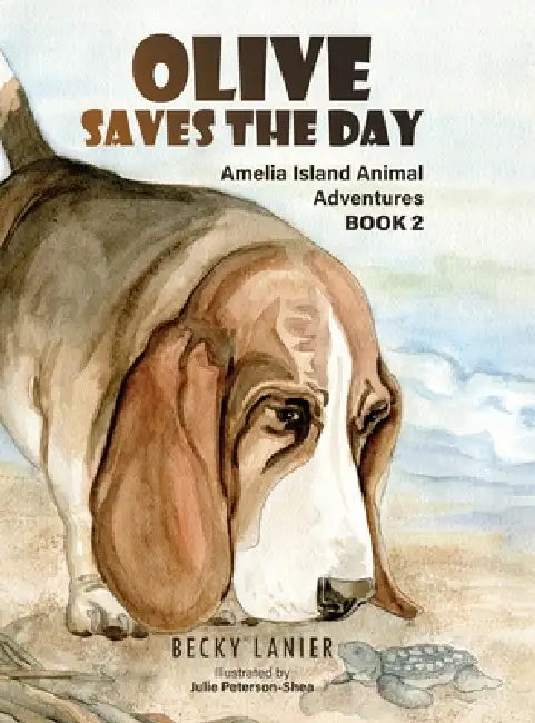 Olive Saves the Day: Amelia Island Animal Adventures Book 2 by Becky Lanier, Julie Peterson-Shea