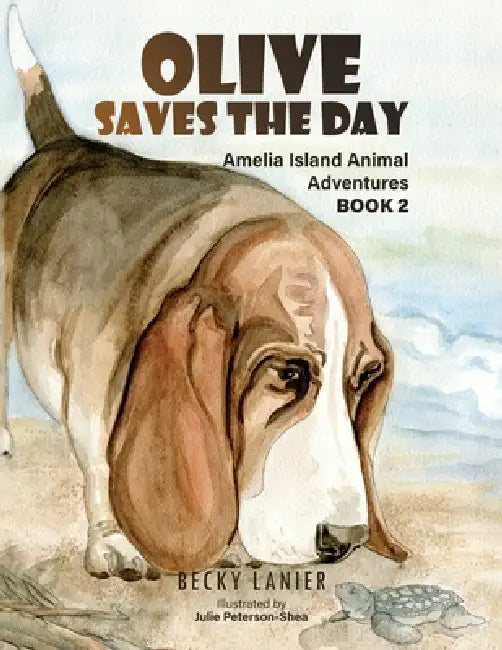 Olive Saves the Day: Amelia Island Animal Adventures Book 2 by Becky Lanier, Julie Peterson-Shea