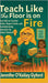 Teach Like the Floor Is on Fire by Gyford, Jennie O'Kelley