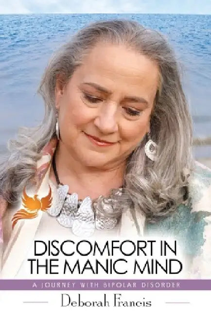 Discomfort in the Manic Mind: A Journey with Bipolar Disorder by Deborah Francis