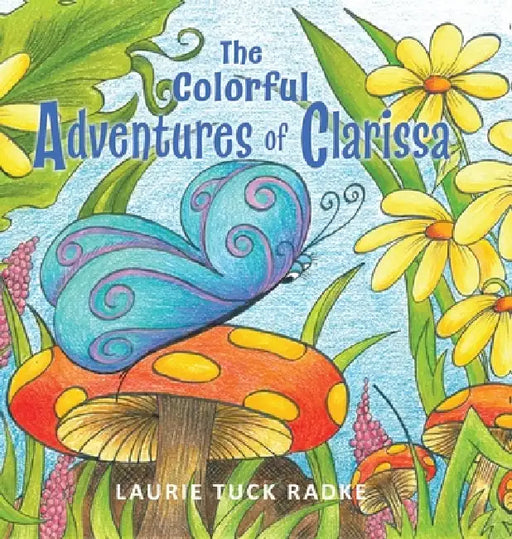 The Colorful Adventures of Clarissa by Laurie Tuck Radke