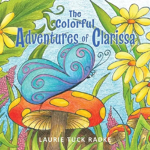 The Colorful Adventures of Clarissa by Laurie Tuck Radke