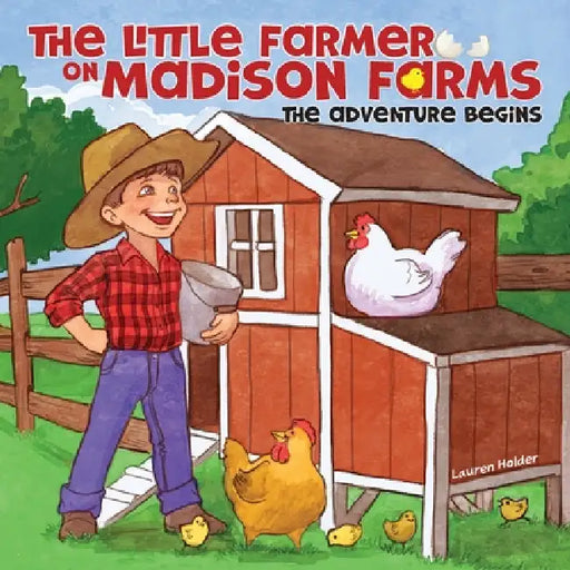 The Little Farmer on Madison Farms: The Adventure Begins by Lauren Holder