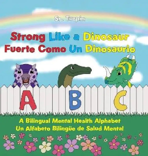 Strong Like a Dinosaur: A Bilingual Mental Health Alphabet by Sr. Turpin