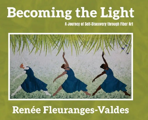 Becoming the Light: A Journey of Self-Discovery through Fiber Art by Renée Fleuranges-Valdes