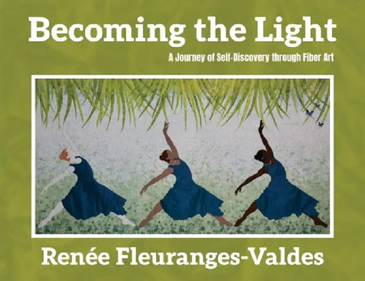 Becoming the Light: A Journey of Self-Discovery through Fiber Art by Renée Fleuranges-Valdes