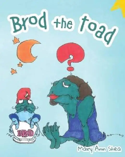 Brod The Toad by Mary Ann Shea