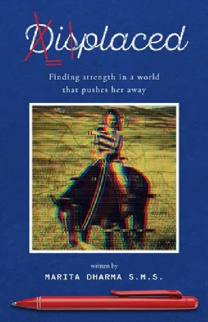 Displaced: Finding strength in a world that pushes her away. by Marita Dharma S. M. S.
