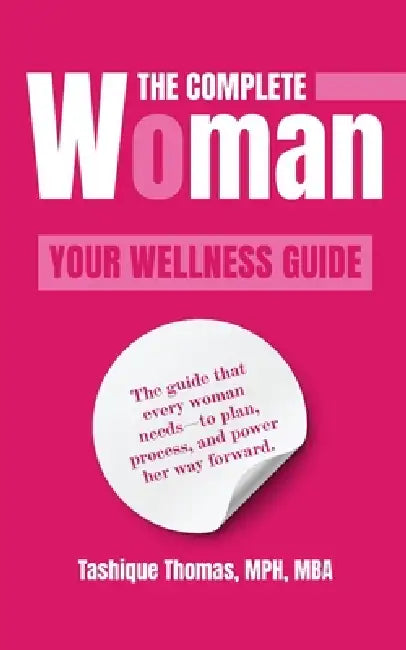 The Complete Woman: Your Wellness Guide by Tashique Thomas Mph Mba