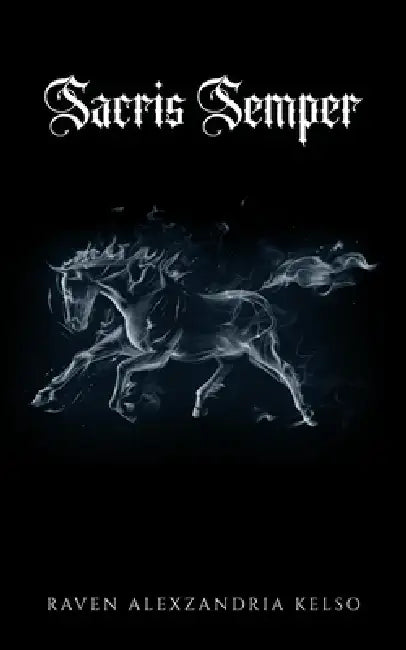 Sacris Semper: Volume 1 by Raven Alexzandria Kelso