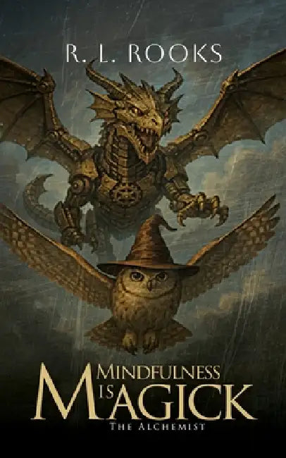 Mindfulness is Magick: The Alchemist by R. L. Rooks