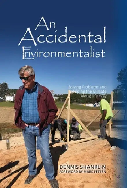 An Accidental Environmentalist: Solving Problems and Helping the Climate Along the Way by Dennis Shanklin, Marc Fetten