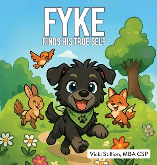 FYKE Finds His True Self by Vicki Stillion Mba Csp