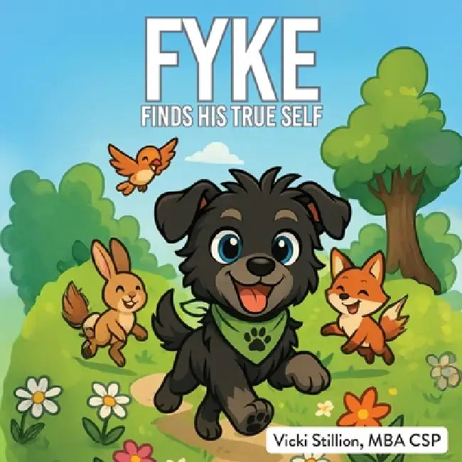 FYKE Finds His True Self by Vicki Stillion Mba Csp