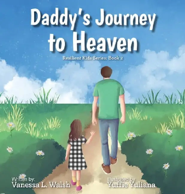 Daddy's Journey To Heaven: Resilient Kids Series: Book 2 by Vanessa L. Walsh, Yuffie Yuliana