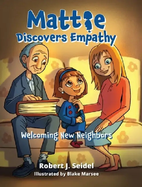Mattie Discovers Empathy: Welcoming New Neighbors by Robert J. Seidel