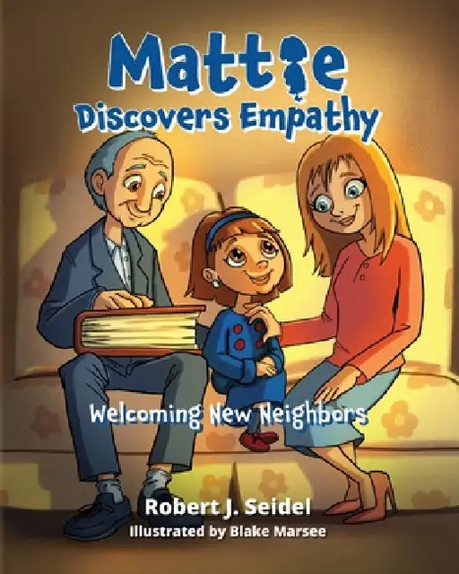 Mattie Discovers Empathy: Welcoming New Neighbors by Robert J. Seidel