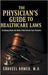The Physician's Guide to Healthcare Laws: Breaking Down the Rules That Govern Your Practice by Ahmed, Shakeel