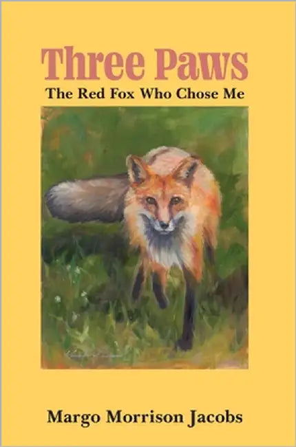 Three Paws: The Red Fox Who Chose Me by Jacobs, Margo Morrison