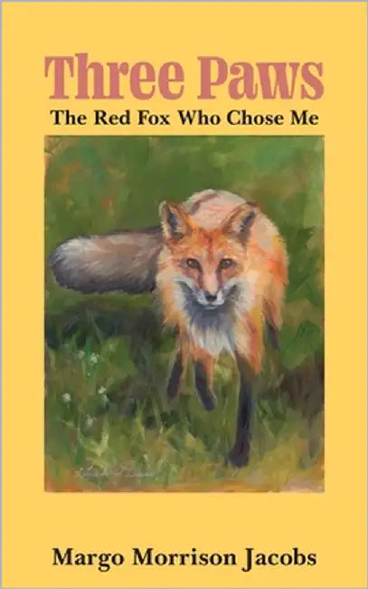 Three Paws: The Red Fox Who Chose Me by Jacobs, Margo Morrison