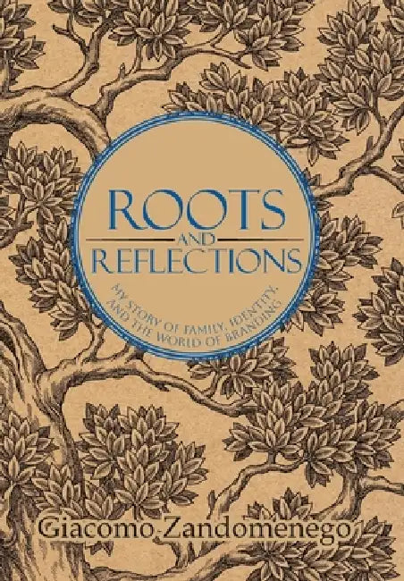 Roots and Reflections: My Story of Family, Identity and The World of Branding by Giacomo Zandomenego