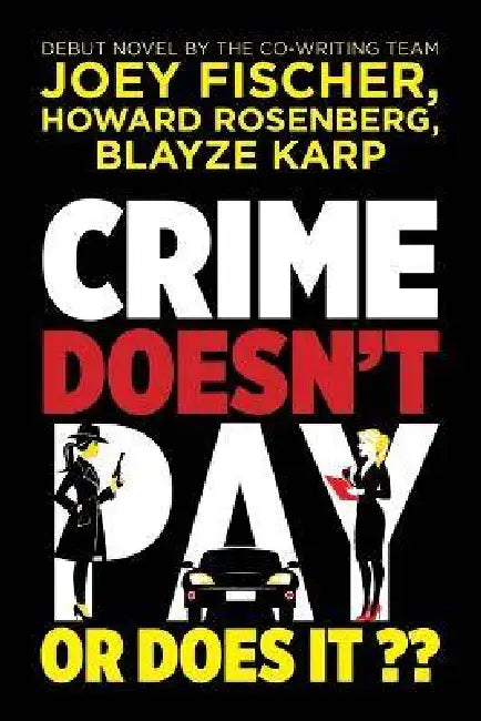 Crime Doesn't Pay... Or Does It? by Joey Fischer, Howard Rosenberg, Blayze Karp