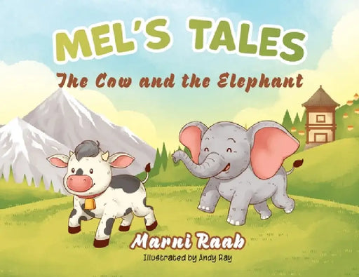 Mel's Tales: The Cow and the Elephant by Marni Raab