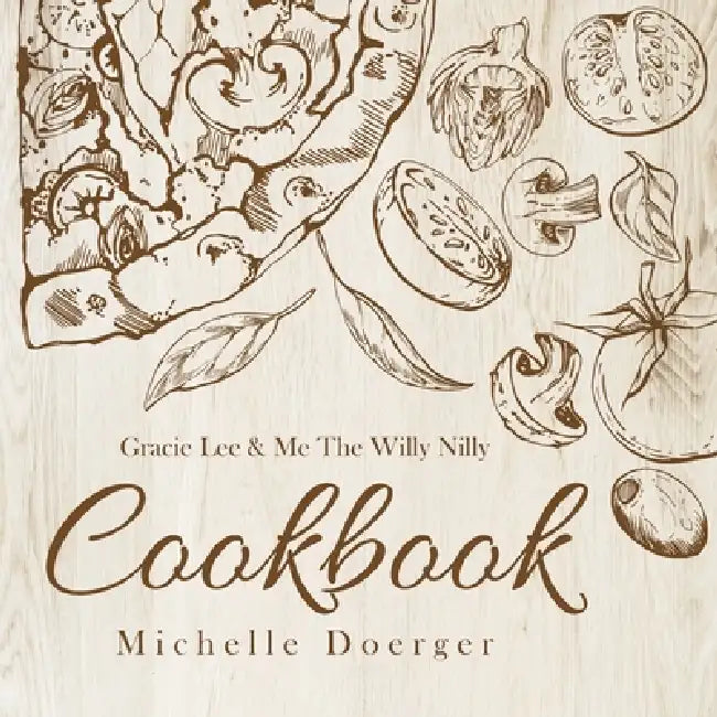 Gracie Lee & Me The Willy Nilly Cookbook by Michelle Doerger