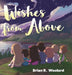 Wishes From Above by Brian R. Woolard