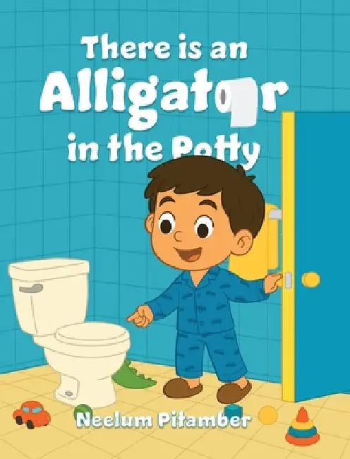 There Is an Alligator in the Potty by Neelum Pitamber