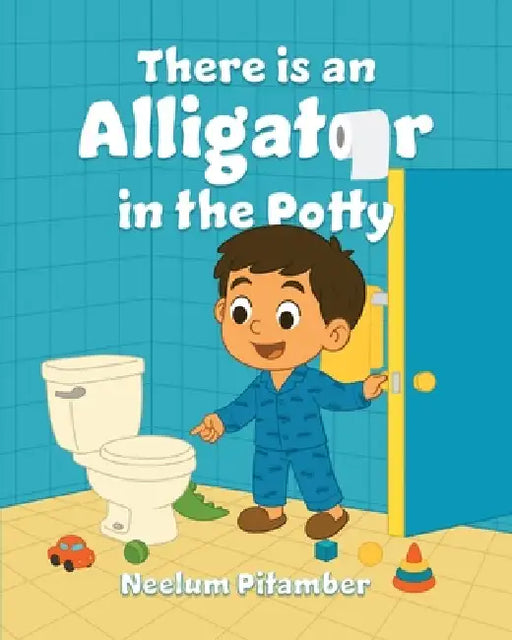 There Is an Alligator in the Potty by Neelum Pitamber