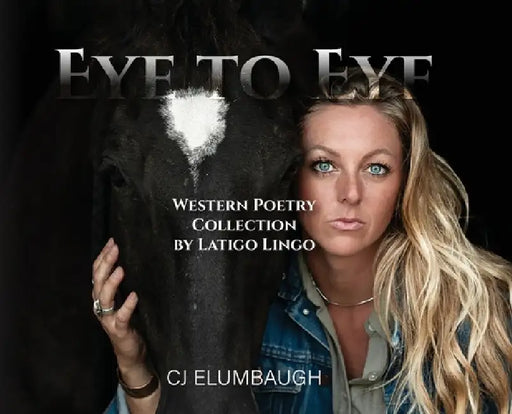 Eye to Eye: Western Poetry Collection by Latigo Lingo by Cj Elumbaugh